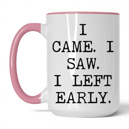 I Came I Saw I Left Early Mug – 15oz White/Pink Mug