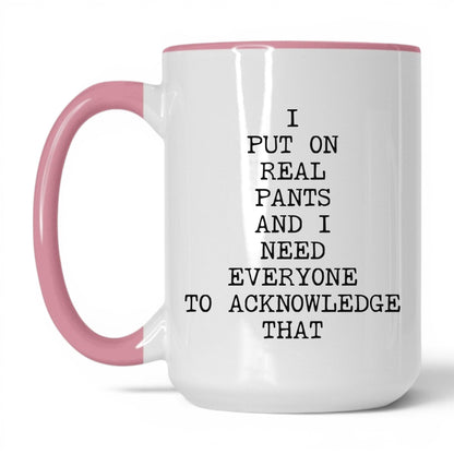 I Put On Real Pants Coffee Mug