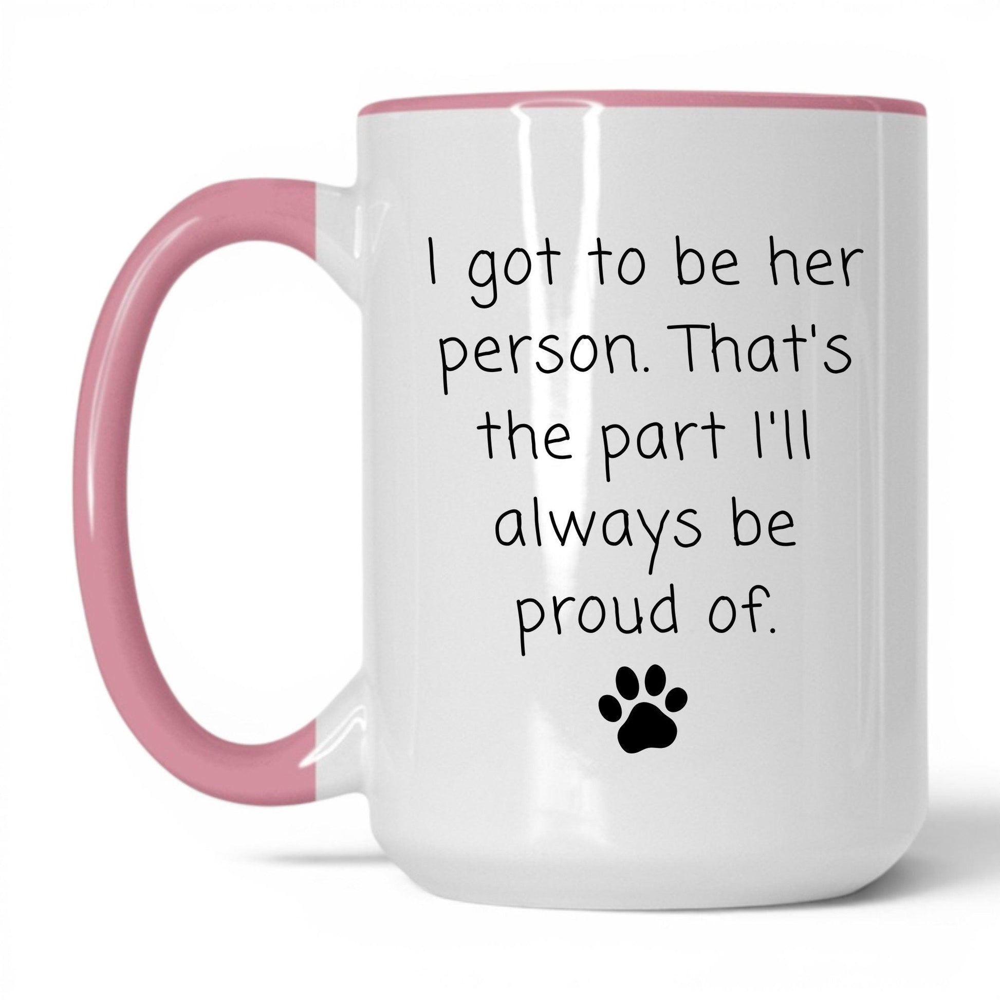 I Got to Be Her Person Mug – 15oz White/Pink Mug