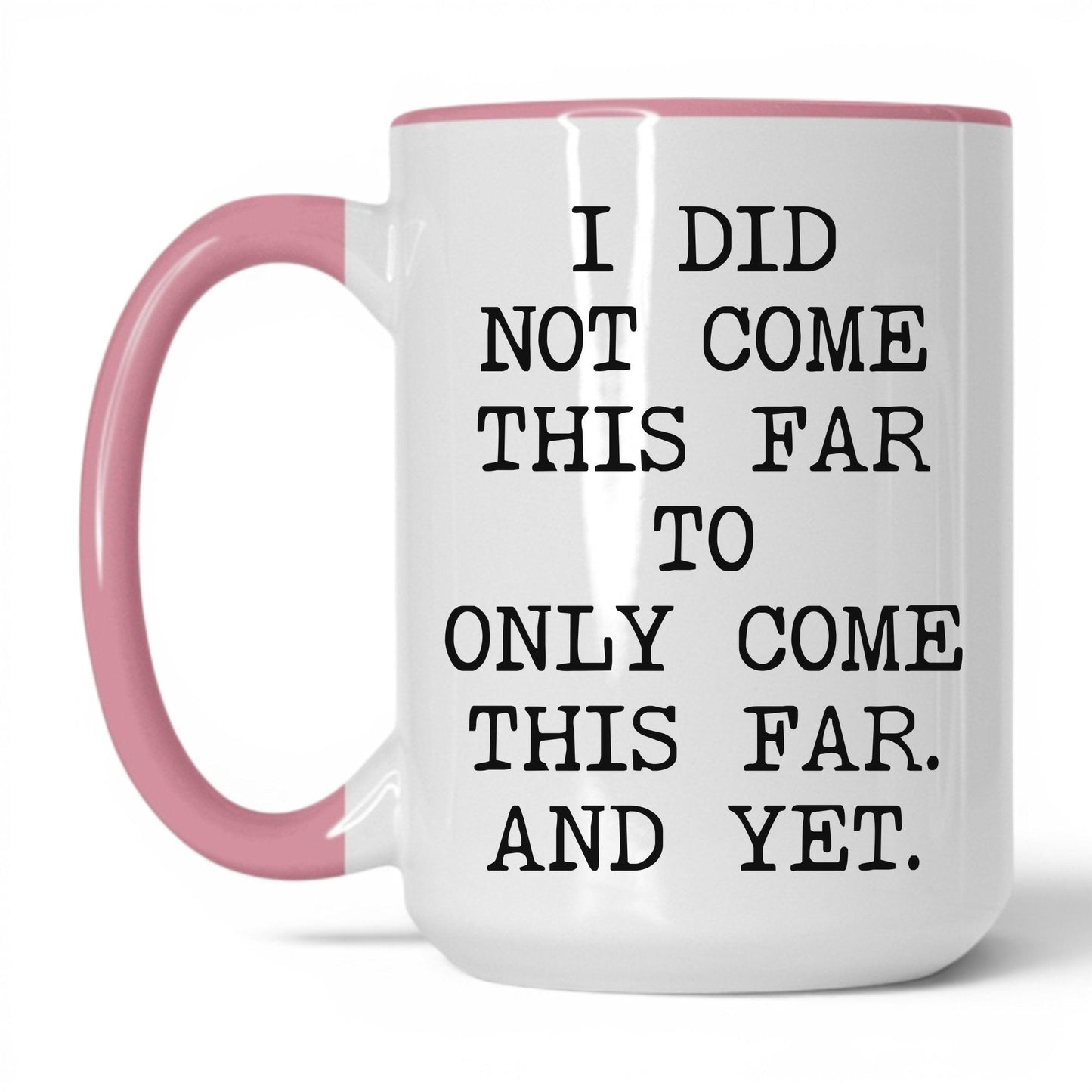 Did Not Come This Far Coffee Mug