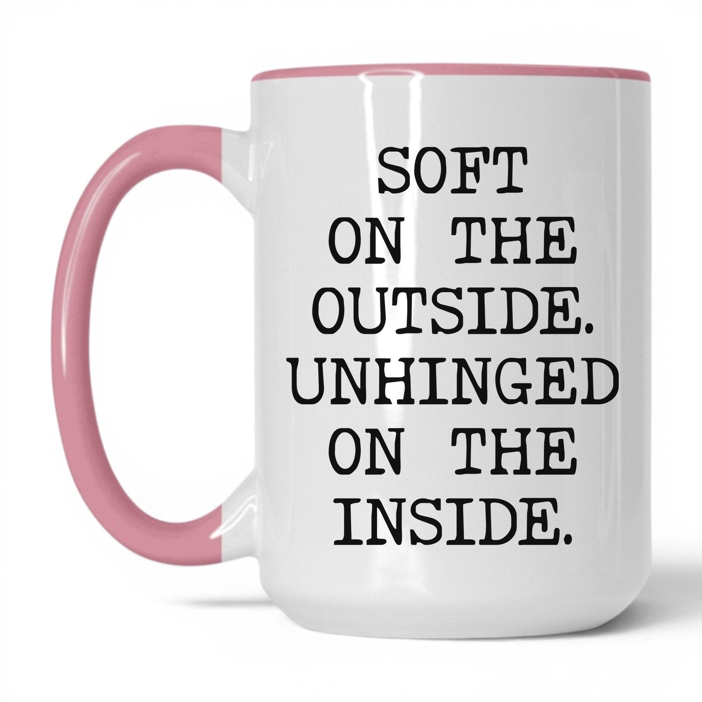 Soft Outside Unhinged Inside Coffee Mug