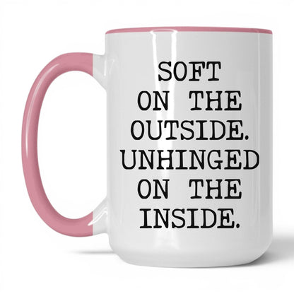 Soft Outside Unhinged Inside Coffee Mug