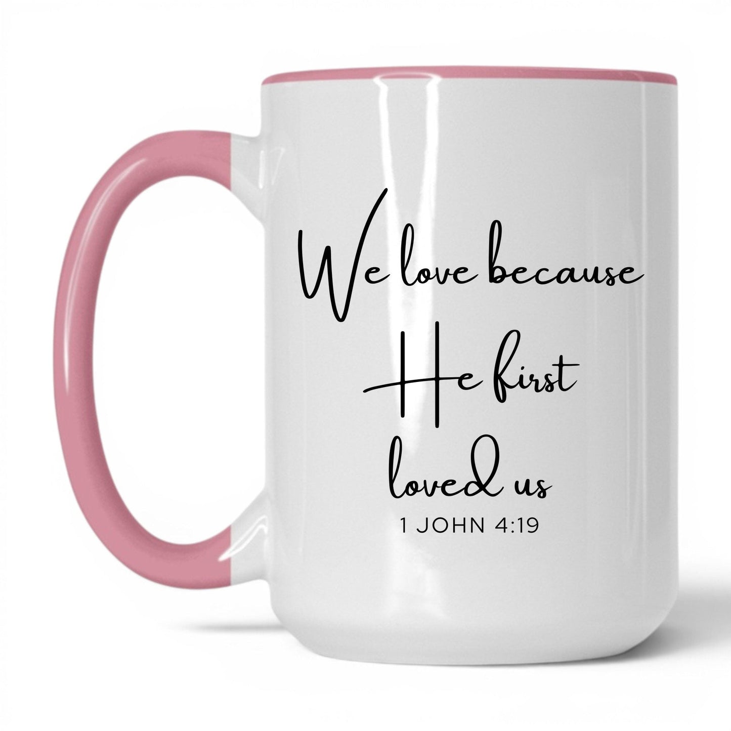 We Love Because He First Loved Us Mug – 11oz White/Pink Mug