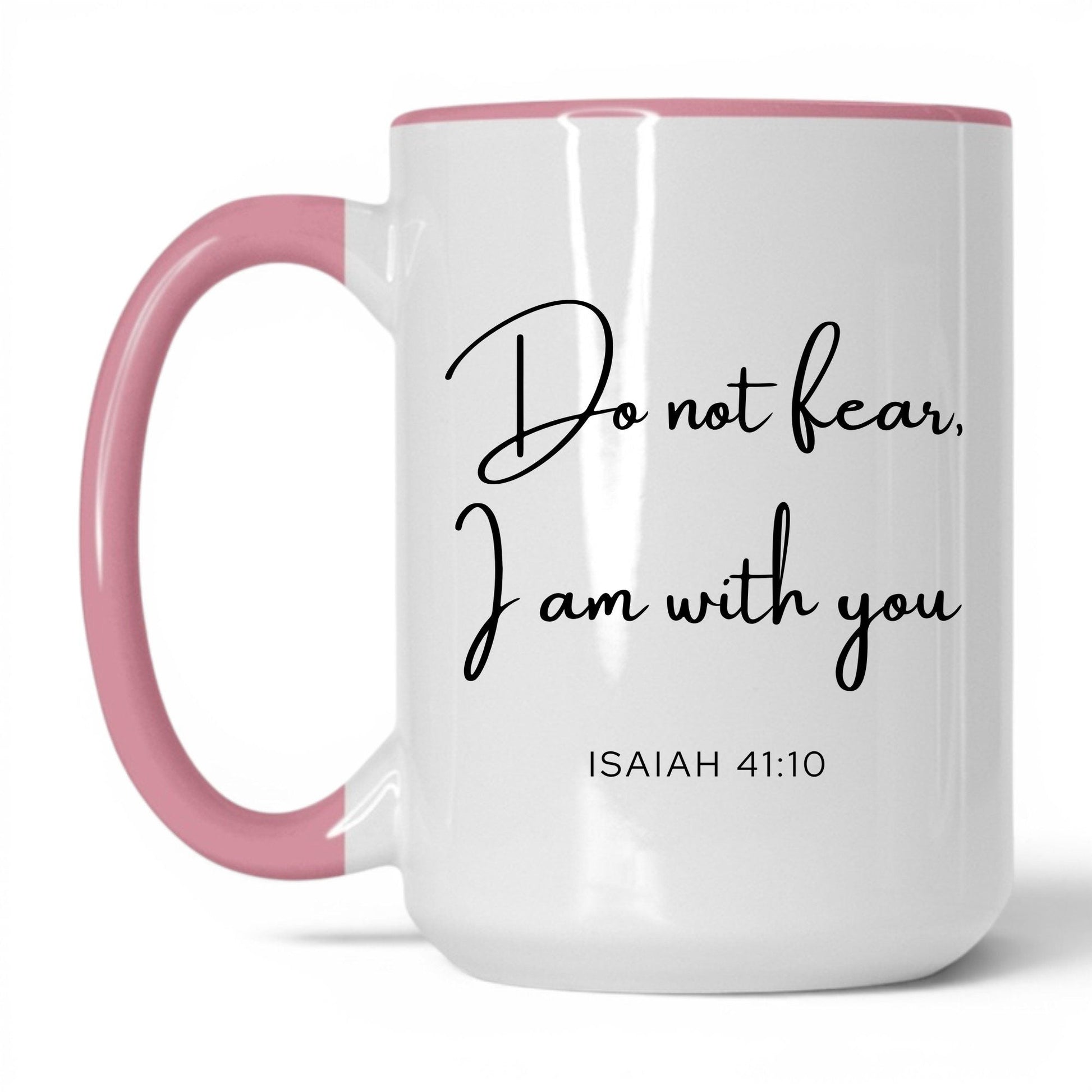 Do Not Fear I Am With You Mug – 15oz White/Pink Mug