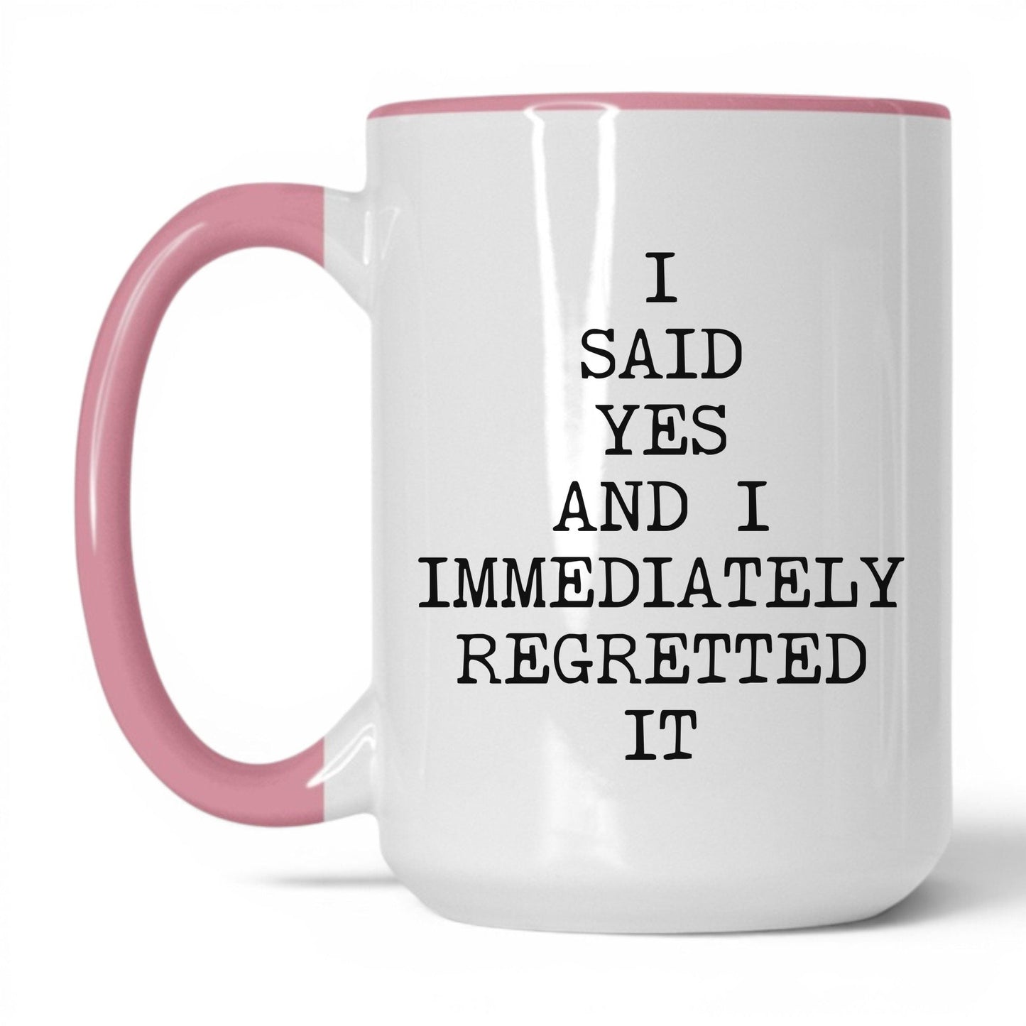 Said Yes Immediately Regretted Mug