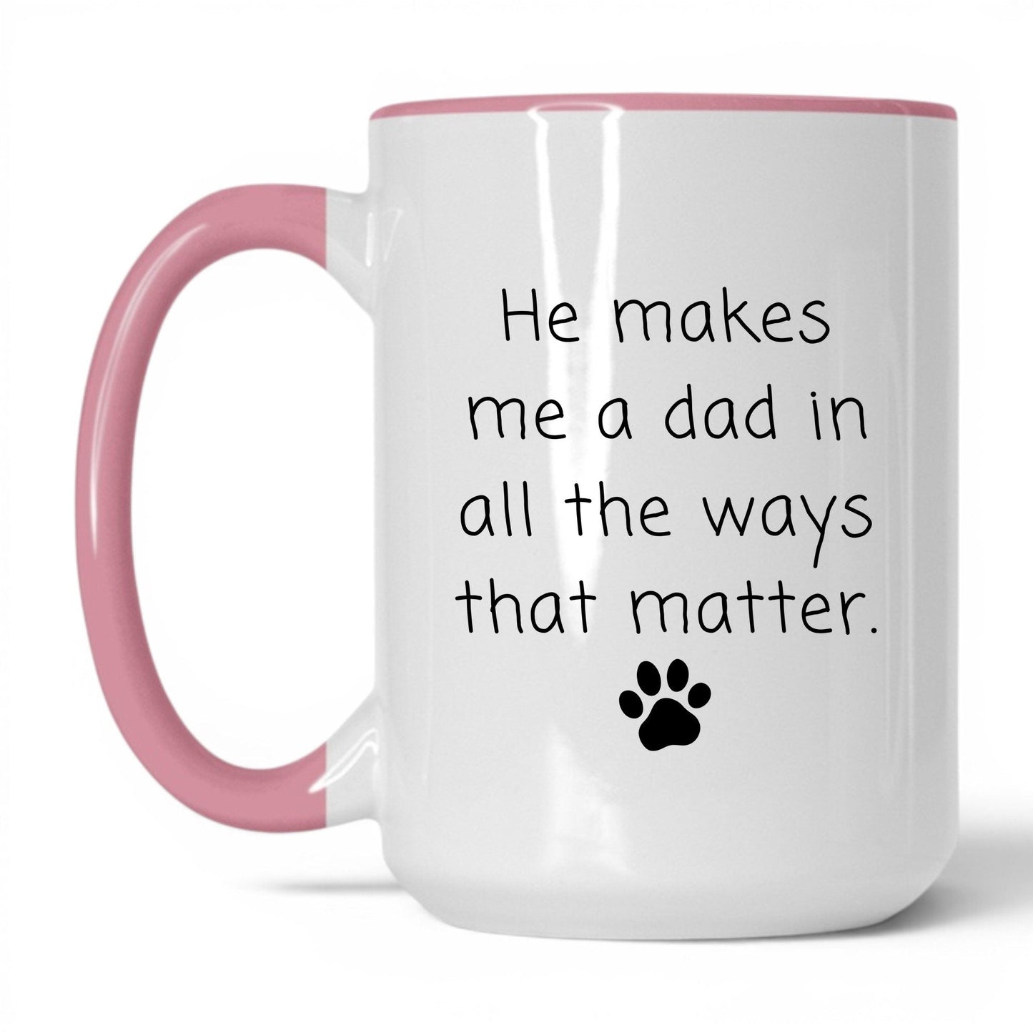 He Makes Me a Dad Mug – 15oz White/Pink Mug