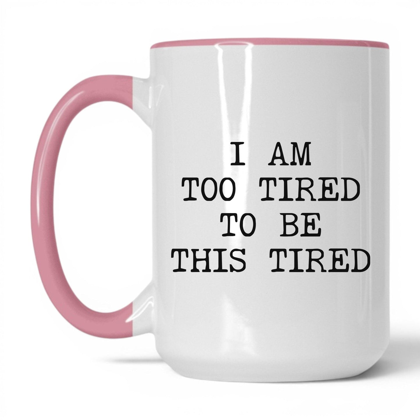 Too Tired to Be This Tired Coffee Mug