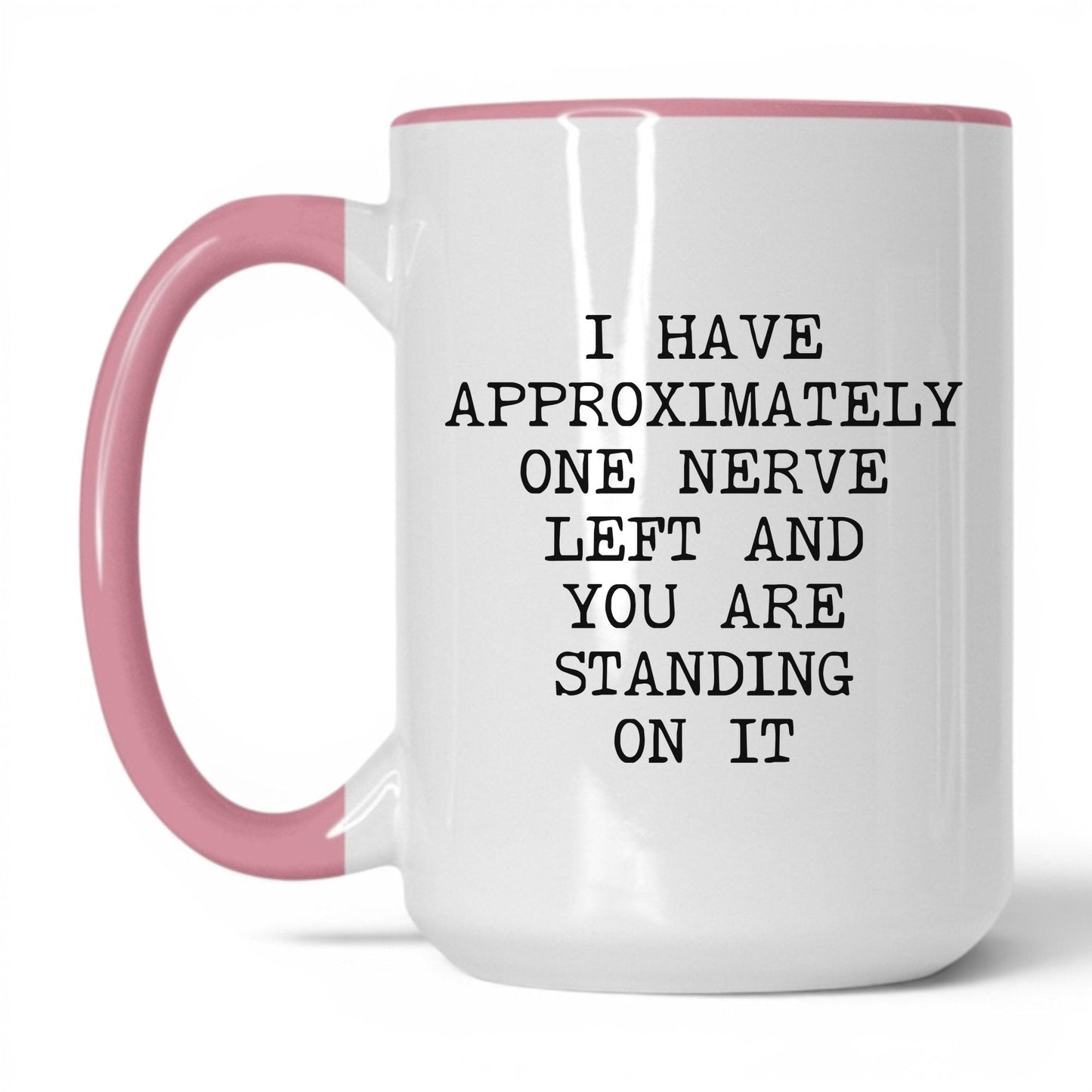 One Nerve Left Standing On It Coffee Mug