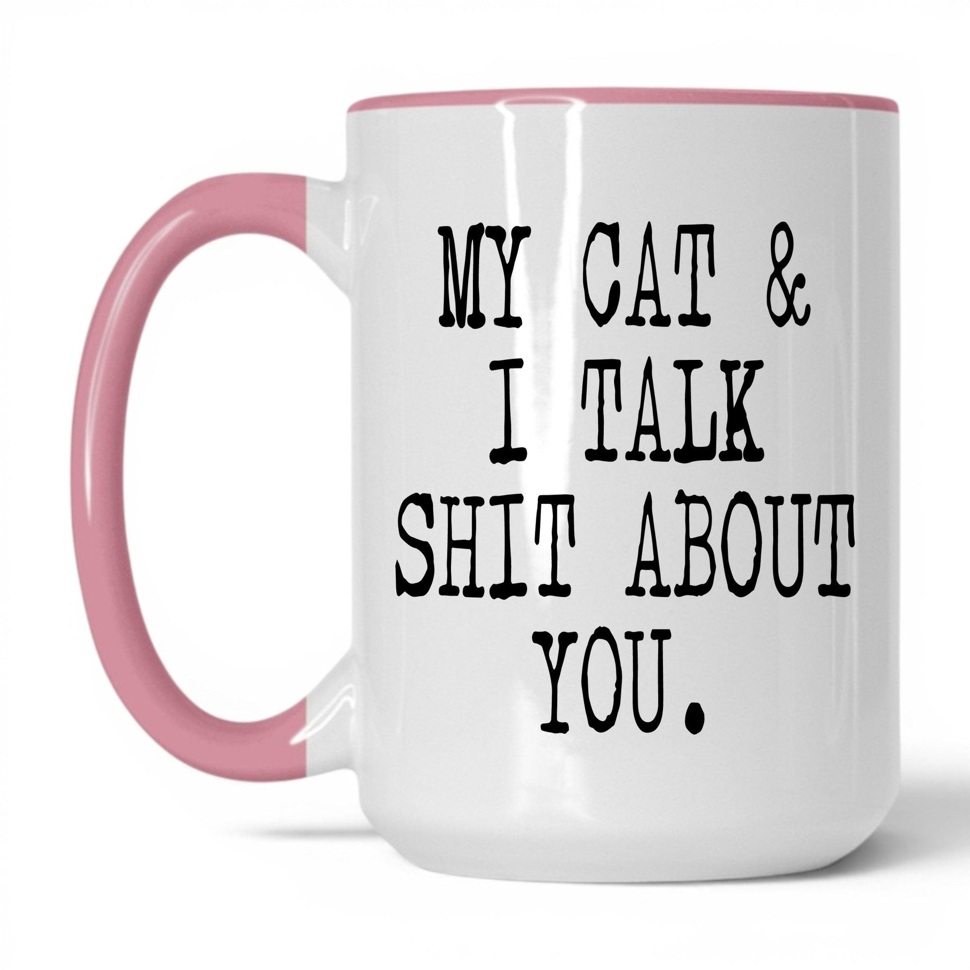 My Cat and I Talk Sh*t Mug – 15oz White/Pink Mug