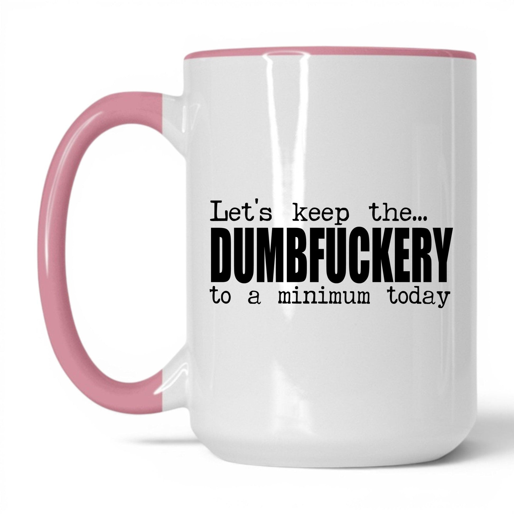 Dumbf*ckery to a Minimum Mug – 15oz White/Pink Mug
