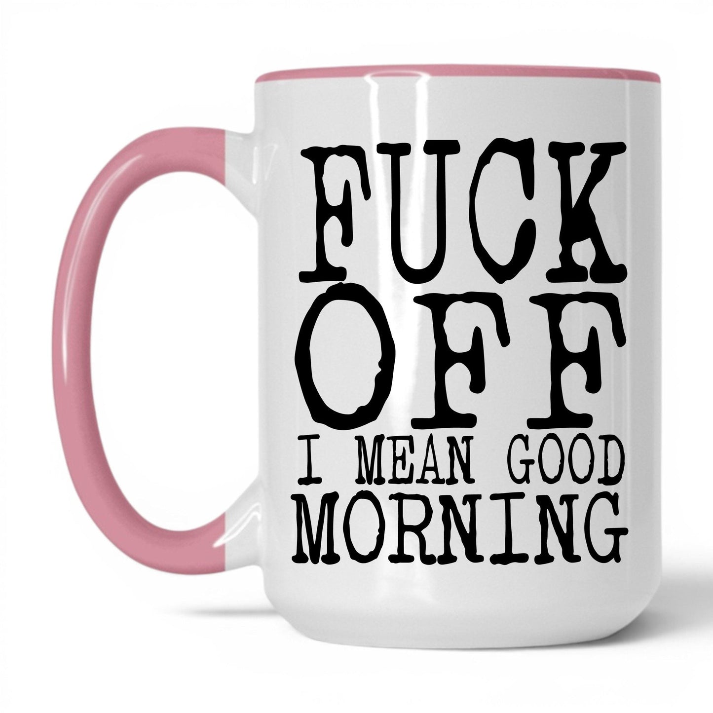 F*ck Off I Mean Good Morning Mug – 15oz White/Pink Mug
