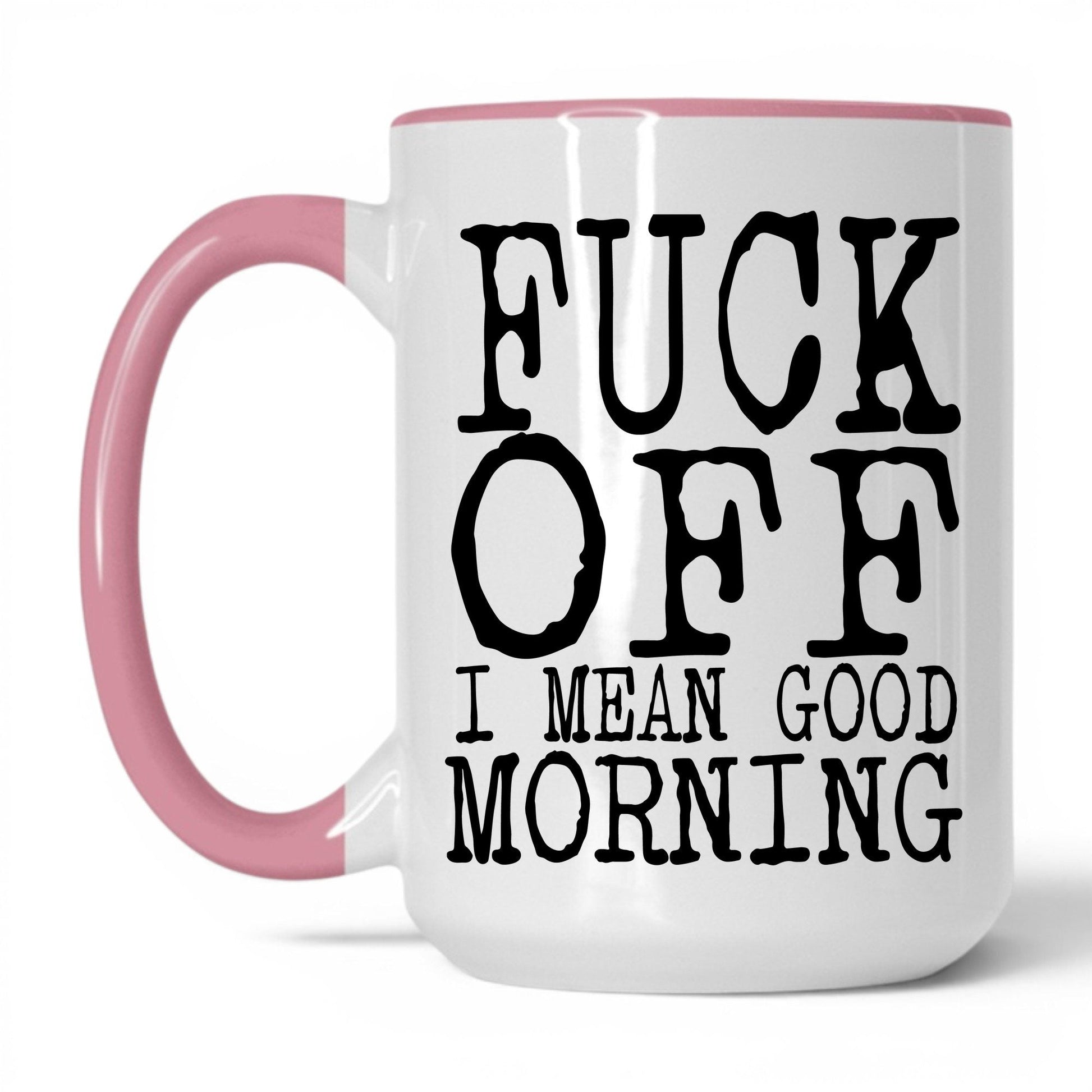 F*ck Off I Mean Good Morning Mug – 15oz White/Pink Mug