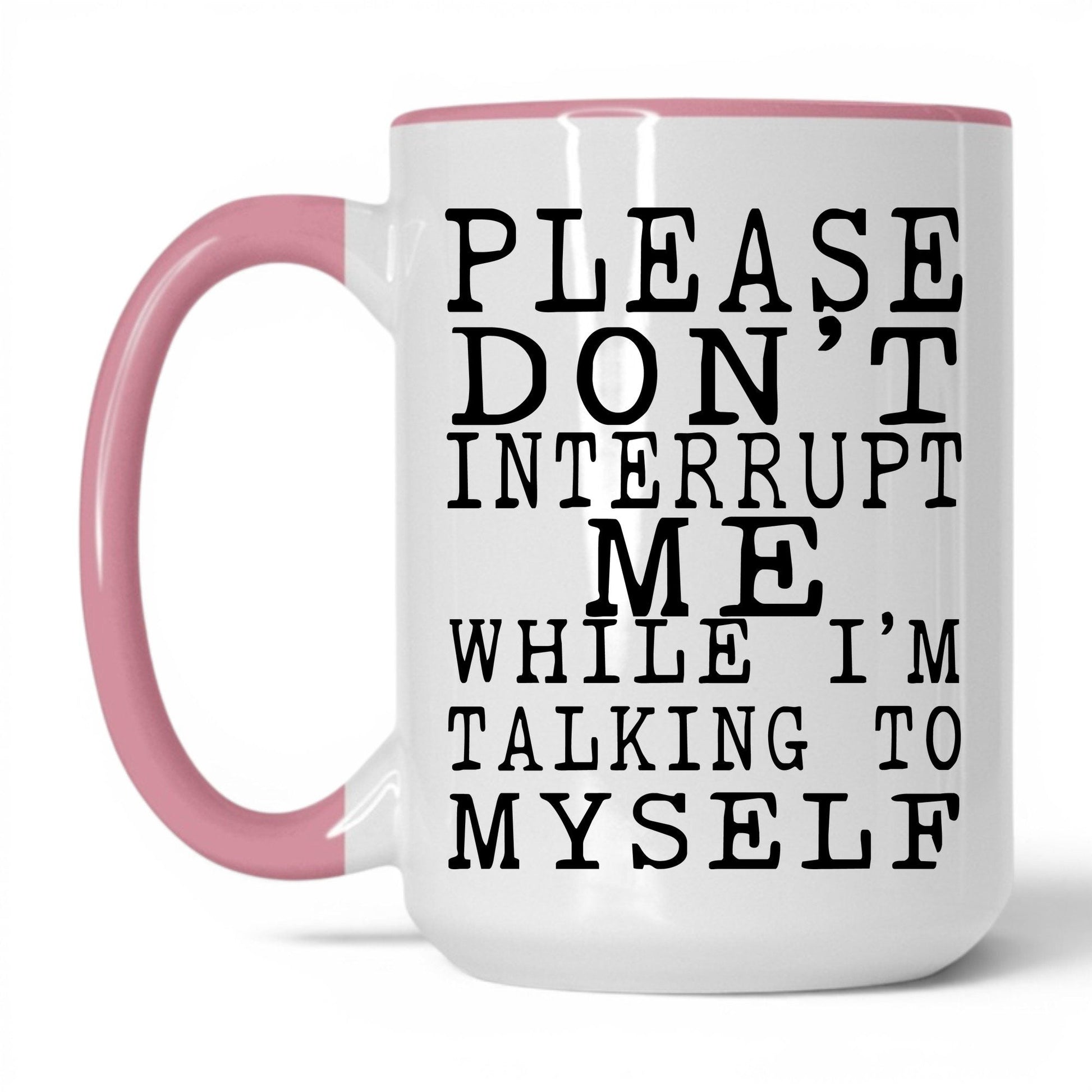 Don't Interrupt My Self-Talk Mug – 15oz White/Pink Mug
