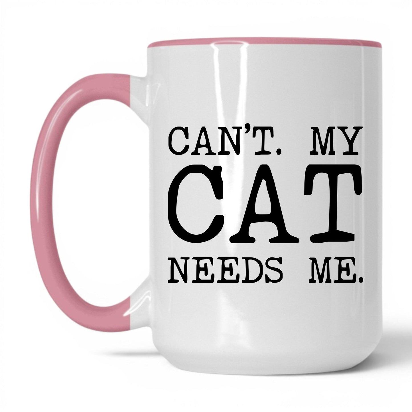 Can’t My Cat Needs Me 15oz white and pink coffee mug