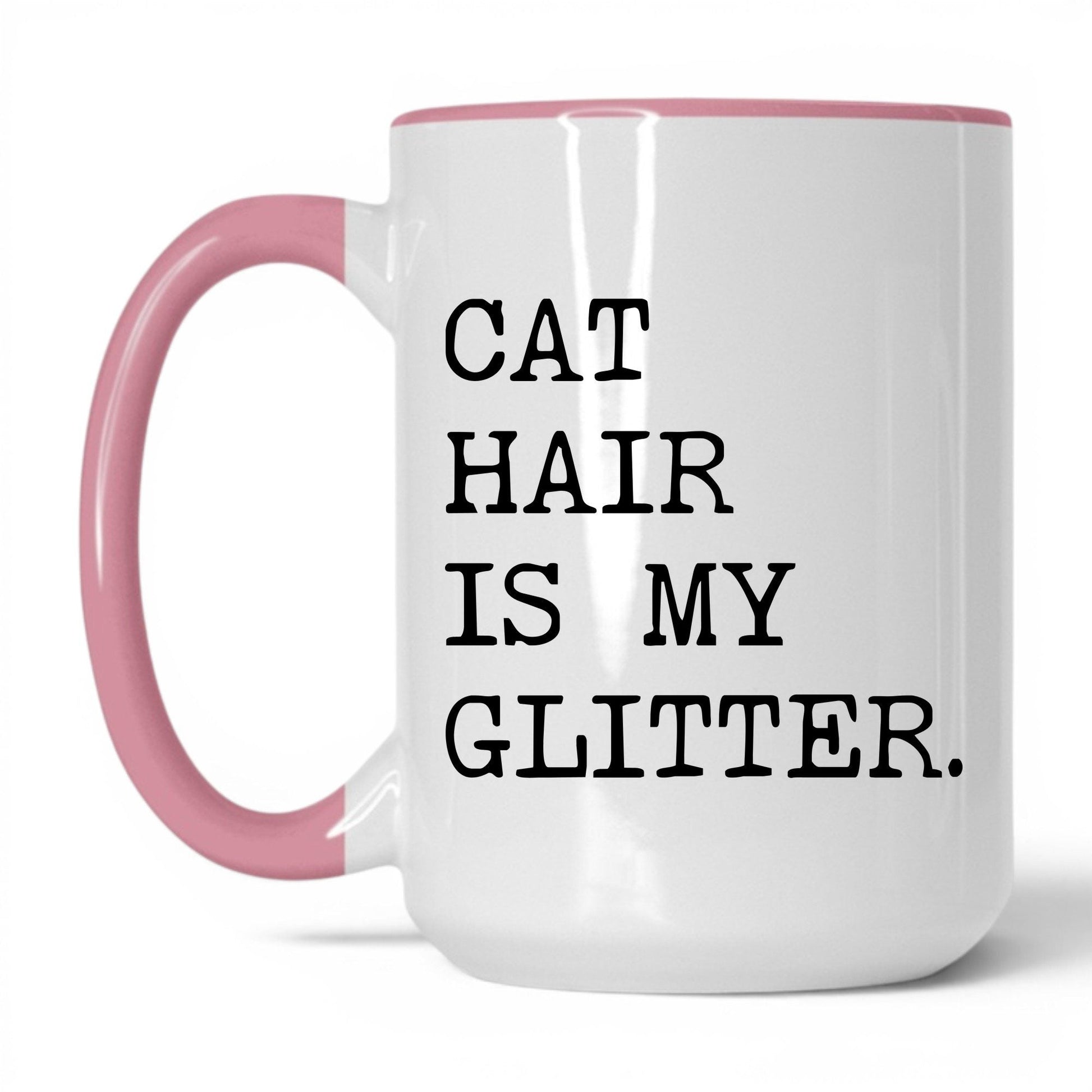 Cat Hair Is My Glitter 15oz white and pink coffee mug