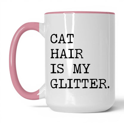 Cat Hair Is My Glitter 15oz white and pink coffee mug