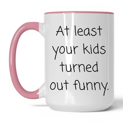 At Least We Turned Out Funny Mug – 15oz White/Pink Mug