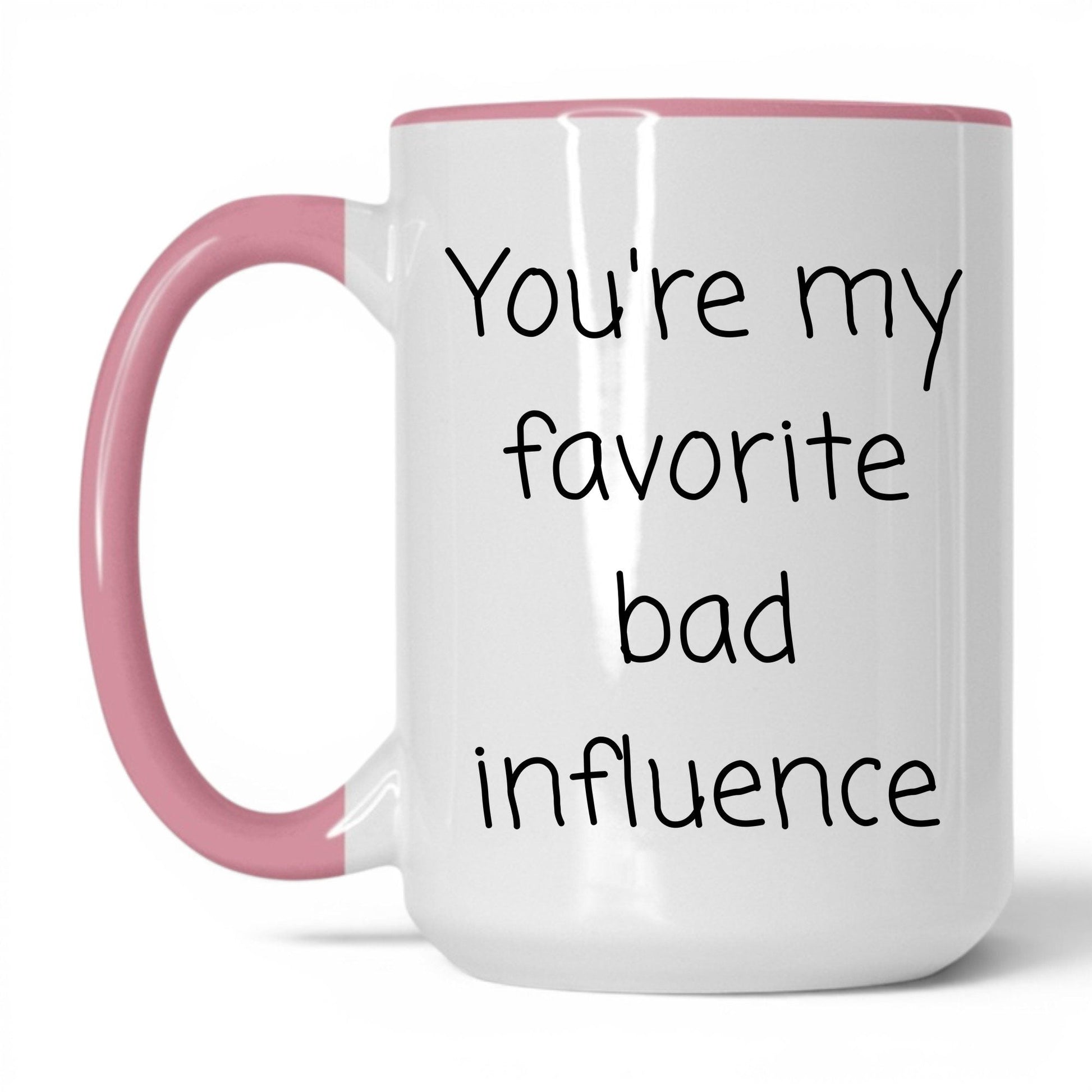 Your Favorite Bad Influence Mug – 15oz White/Pink Mug
