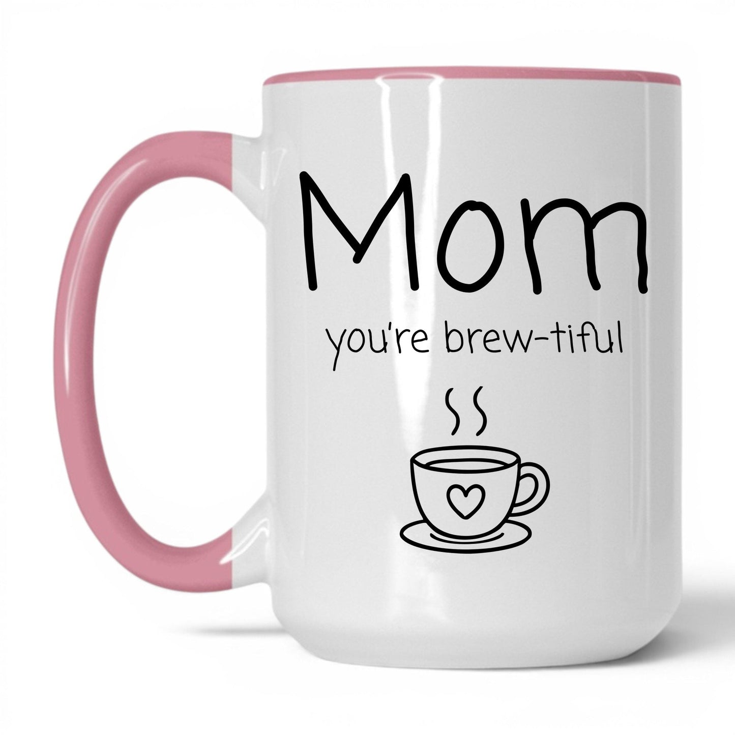 Mom You're Brew-Tiful Mug – 15oz White/Pink Mug
