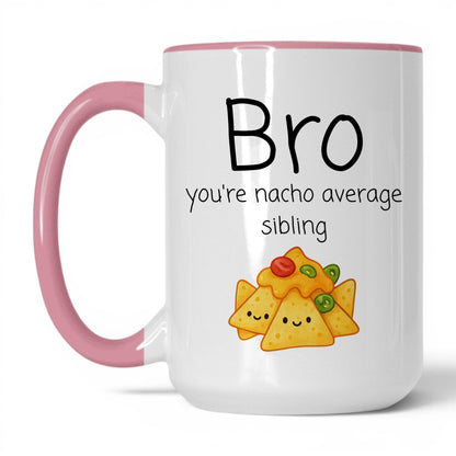 Bro You're Nacho Average Mug – 15oz White/Pink Mug