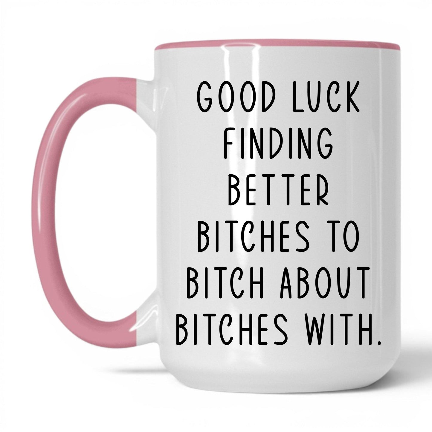 Better B*tches to B*tch With Mug – 15oz White/Pink Mug
