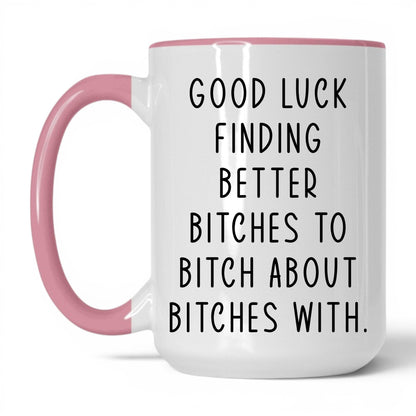 Better B*tches to B*tch With Mug – 15oz White/Pink Mug
