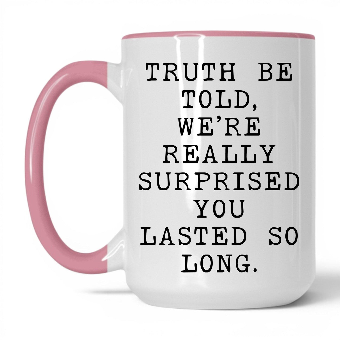 Surprised You Lasted This Long Mug – 15oz White/Pink Mug