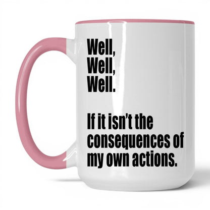 Consequences of My Own Actions Mug – 15oz White/Pink Mug