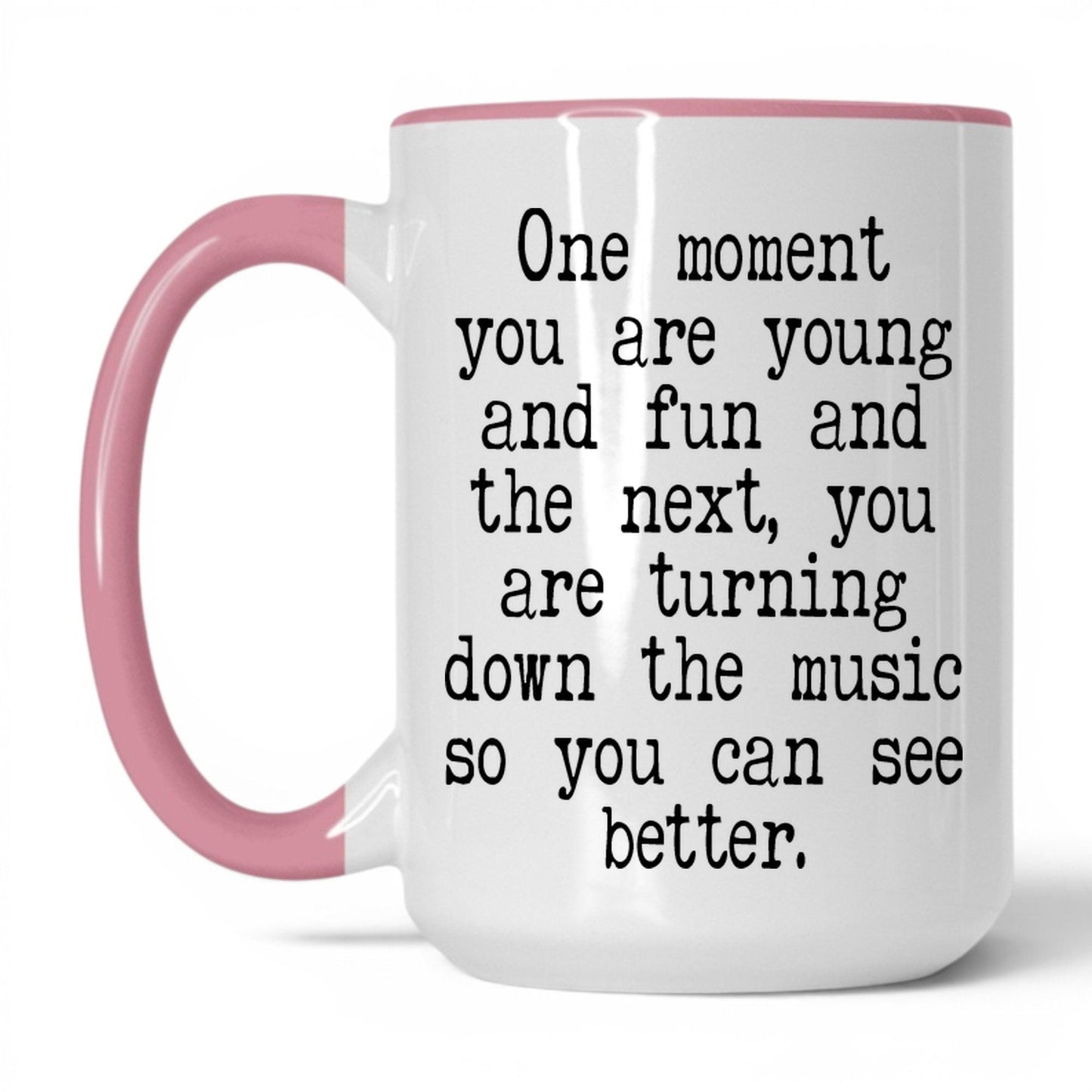 Turn Down the Music to See Mug – 15oz White/Pink Mug