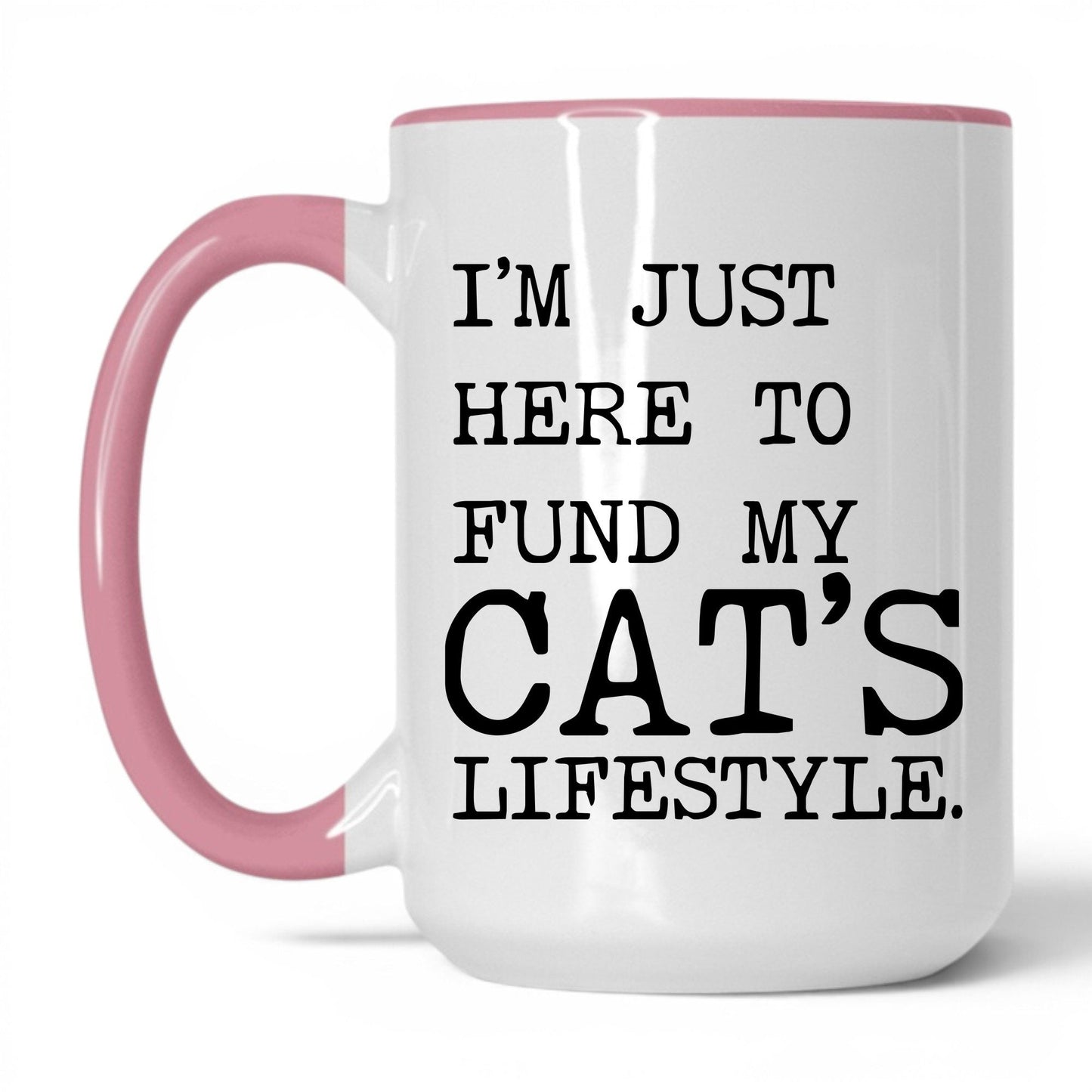 I’m Just Here to Fund My Cat’s Lifestyle 15oz white and pink coffee mug
