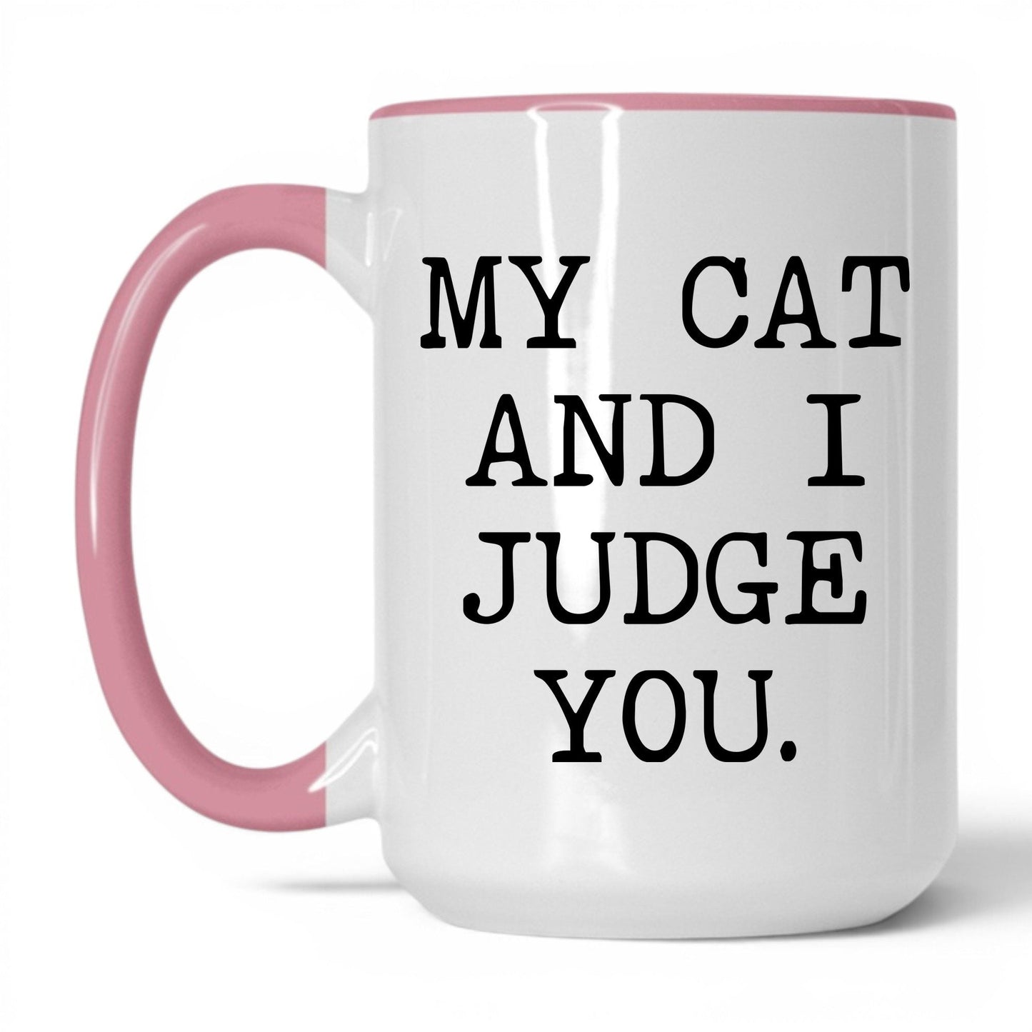 My Cat and I Judge You 15oz white and pink coffee mug