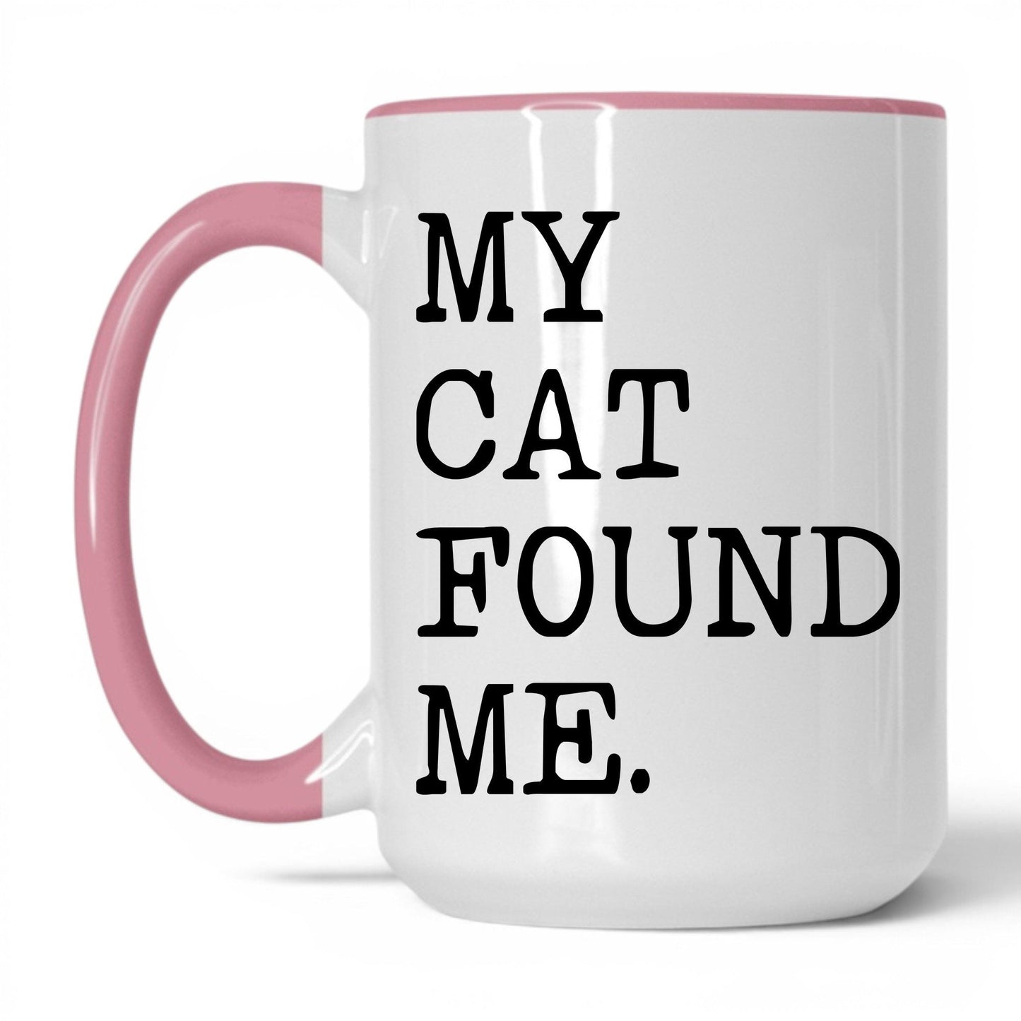 My Cat Found Me 15oz white and pink coffee mug