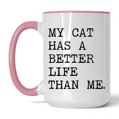 My Cat Has a Better Life Than Me 15oz white and pink coffee mug
