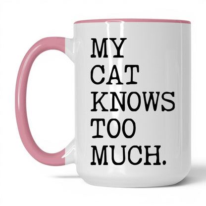My Cat Knows Too Much 15oz white and pink coffee mug
