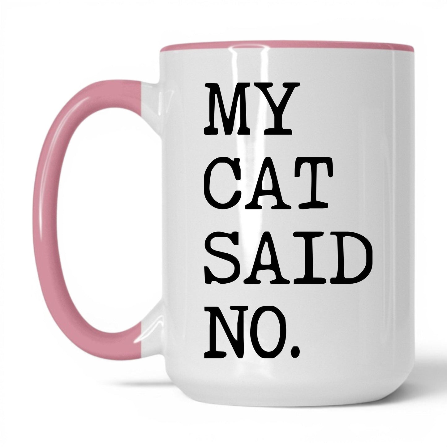 My Cat Said No 15oz white and pink coffee mug