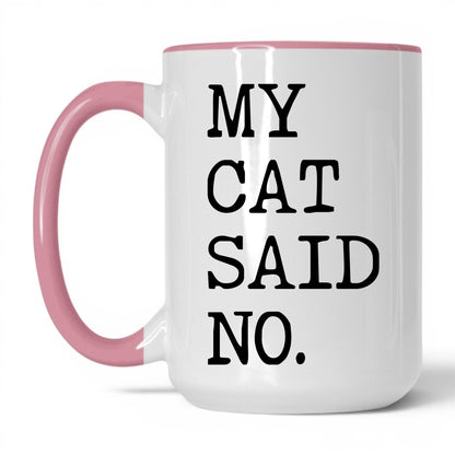 My Cat Said No 15oz white and pink coffee mug