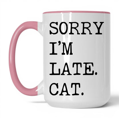 Sorry I'm Late My Cat 15oz white and pink coffee mug