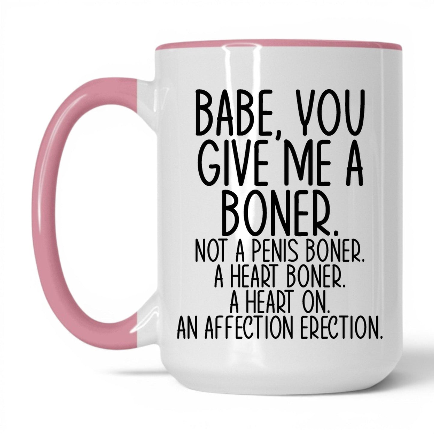 Babe You Give Me a Boner Mug – 15oz White/Pink Mug