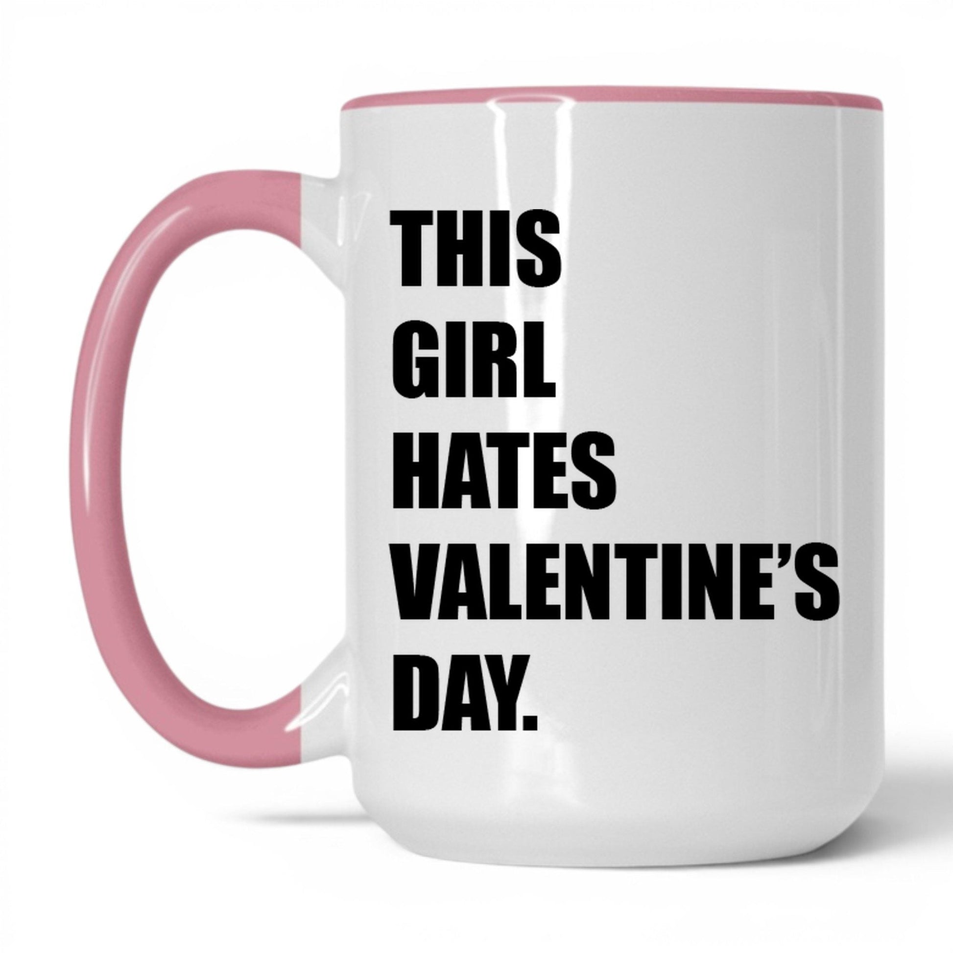 This Girl Hates Valentine's Day Mug – 15oz White/Pink Mug