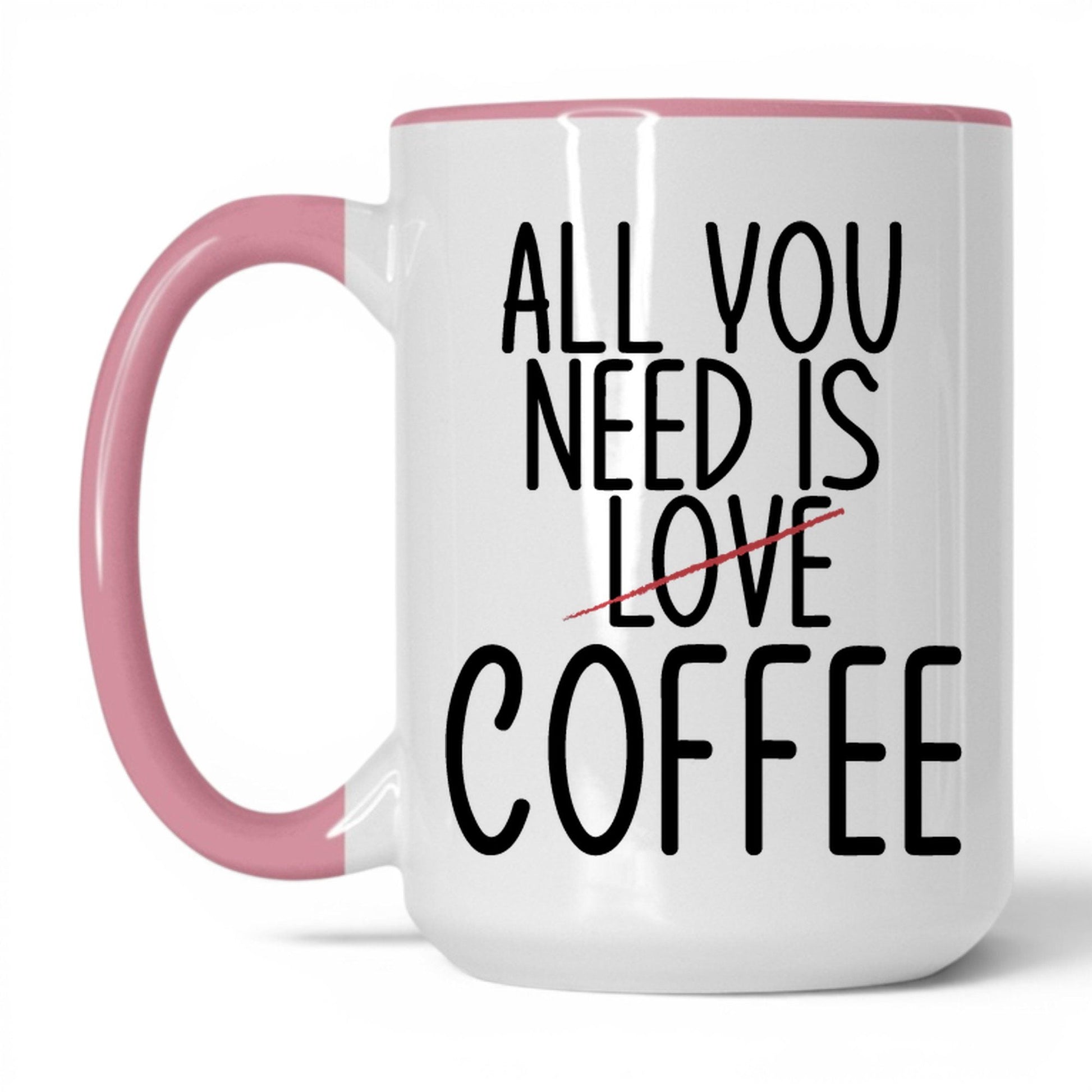 All You Need Is Love and Coffee Mug – 15oz White/Pink Mug