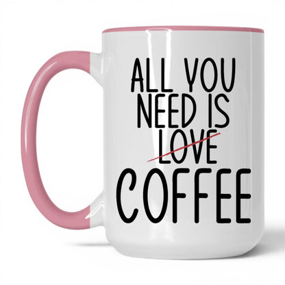 All You Need Is Love and Coffee Mug – 15oz White/Pink Mug