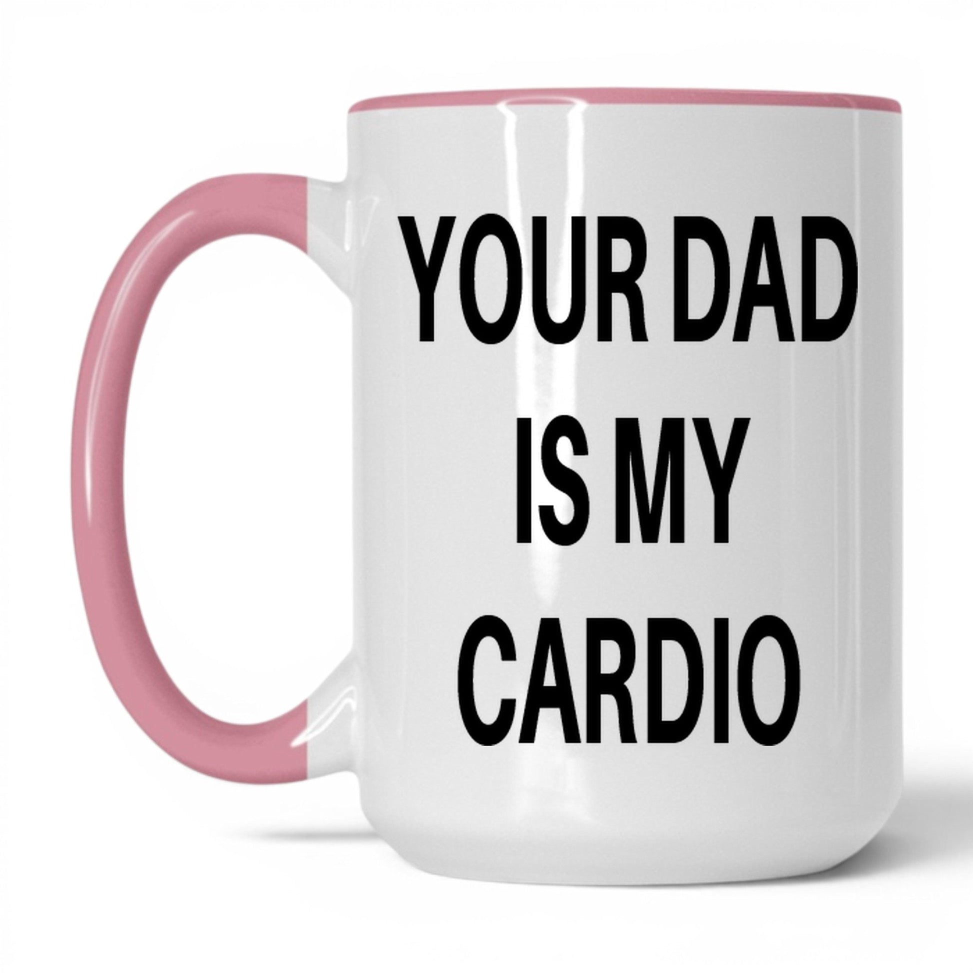 Your Dad Is My Cardio Mug – 15oz White/Pink Mug