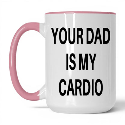 Your Dad Is My Cardio Mug – 15oz White/Pink Mug
