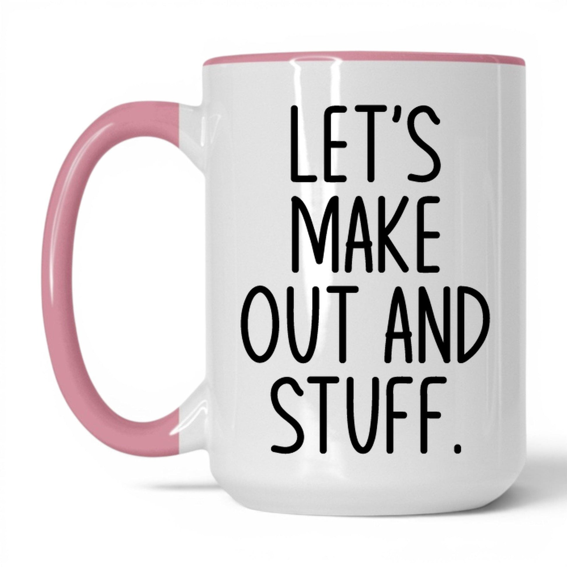 Let's Make Out and Stuff Mug – 15oz White/Pink Mug