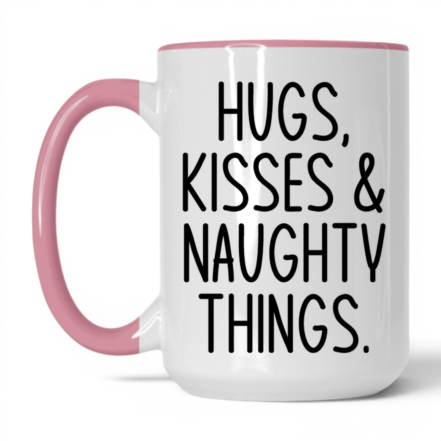 Hugs Kisses and Naughty Things Mug – 15oz White/Pink Mug