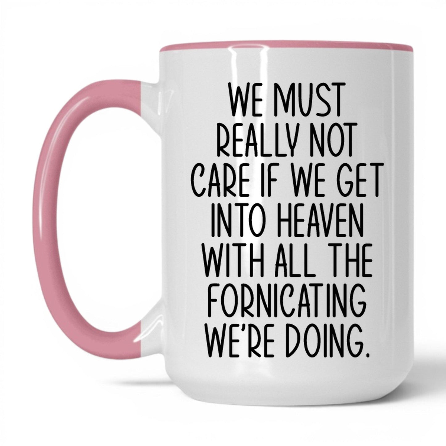 All the Fornicating We're Doing Mug – 15oz White/Pink Mug