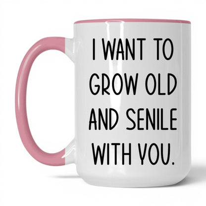 Grow Old and Senile With You Mug – 15oz White/Pink Mug
