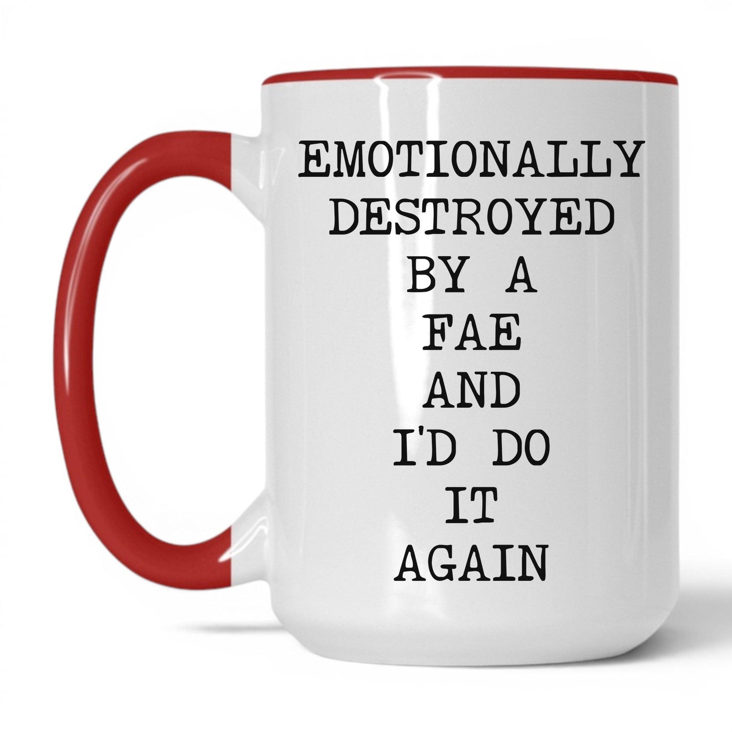 Emotionally Destroyed By Fae Coffee Mug