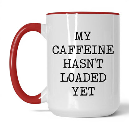 Caffeine Hasn't Loaded Coffee Mug