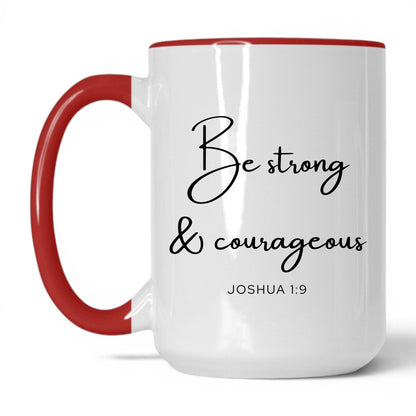 Be Strong and Courageous Coffee Mug – 15oz White/Red Mug